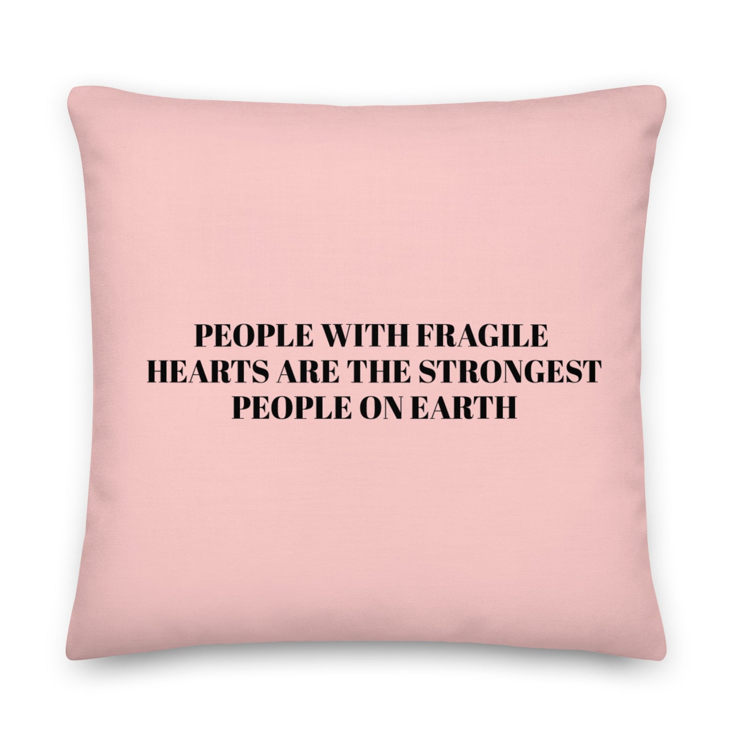 #1-FRAGILE MESSAGE PILLOW- (PEOPLE WITH FRAGILE HEARTS ARE THE STRONGEST Premium Pillow