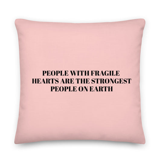 #1-FRAGILE MESSAGE PILLOW- (PEOPLE WITH FRAGILE HEARTS ARE THE STRONGEST Premium Pillow