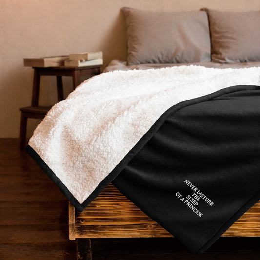 NEVER DISTURB THE SLEEP OF A PRINCESS Premium sherpa blanket