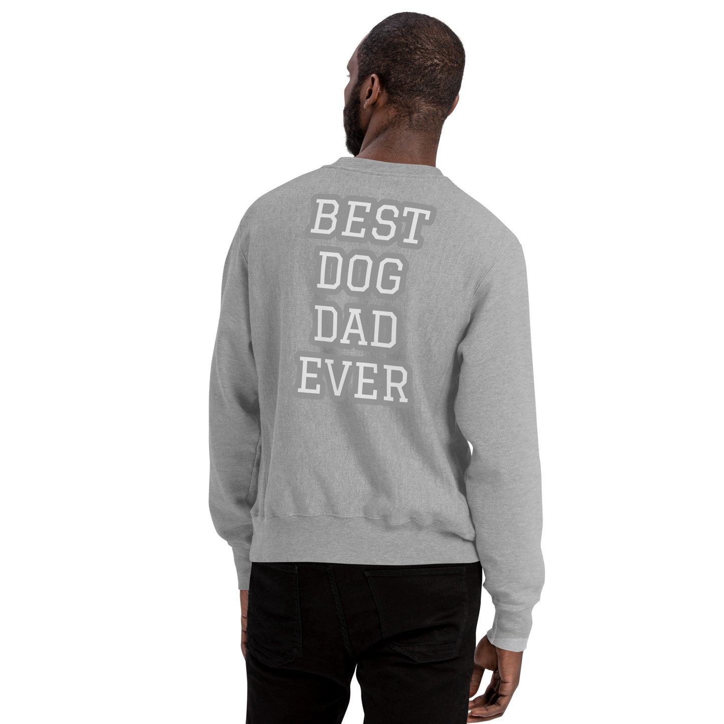 BEST DOG DAD EVER Champion Sweatshirt