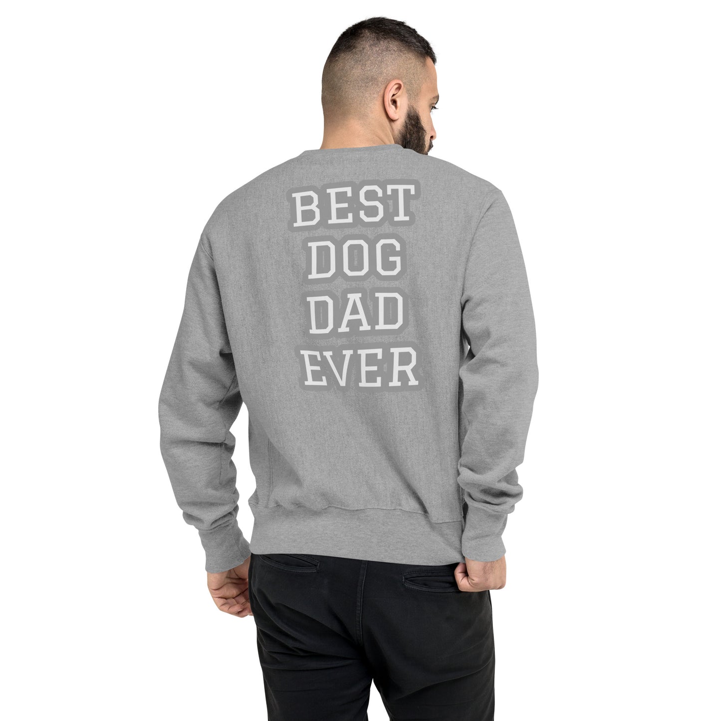 BEST DOG DAD EVER Champion Sweatshirt