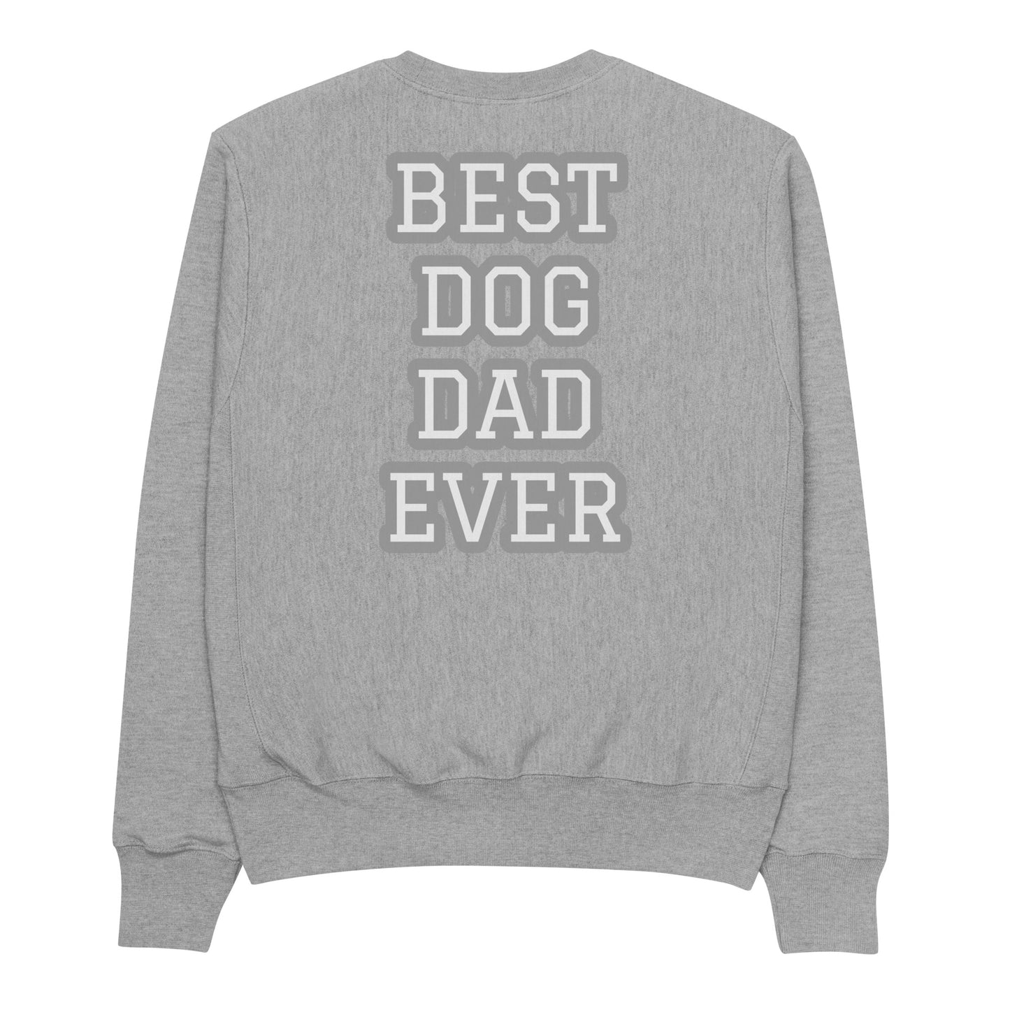 BEST DOG DAD EVER Champion Sweatshirt