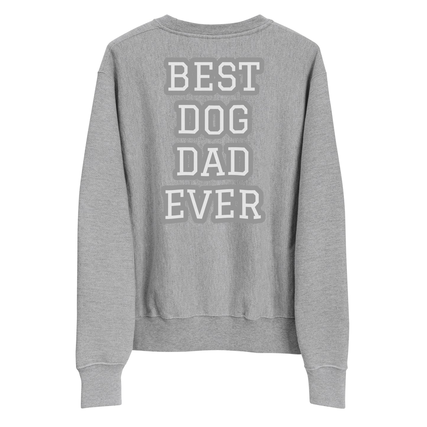 BEST DOG DAD EVER Champion Sweatshirt