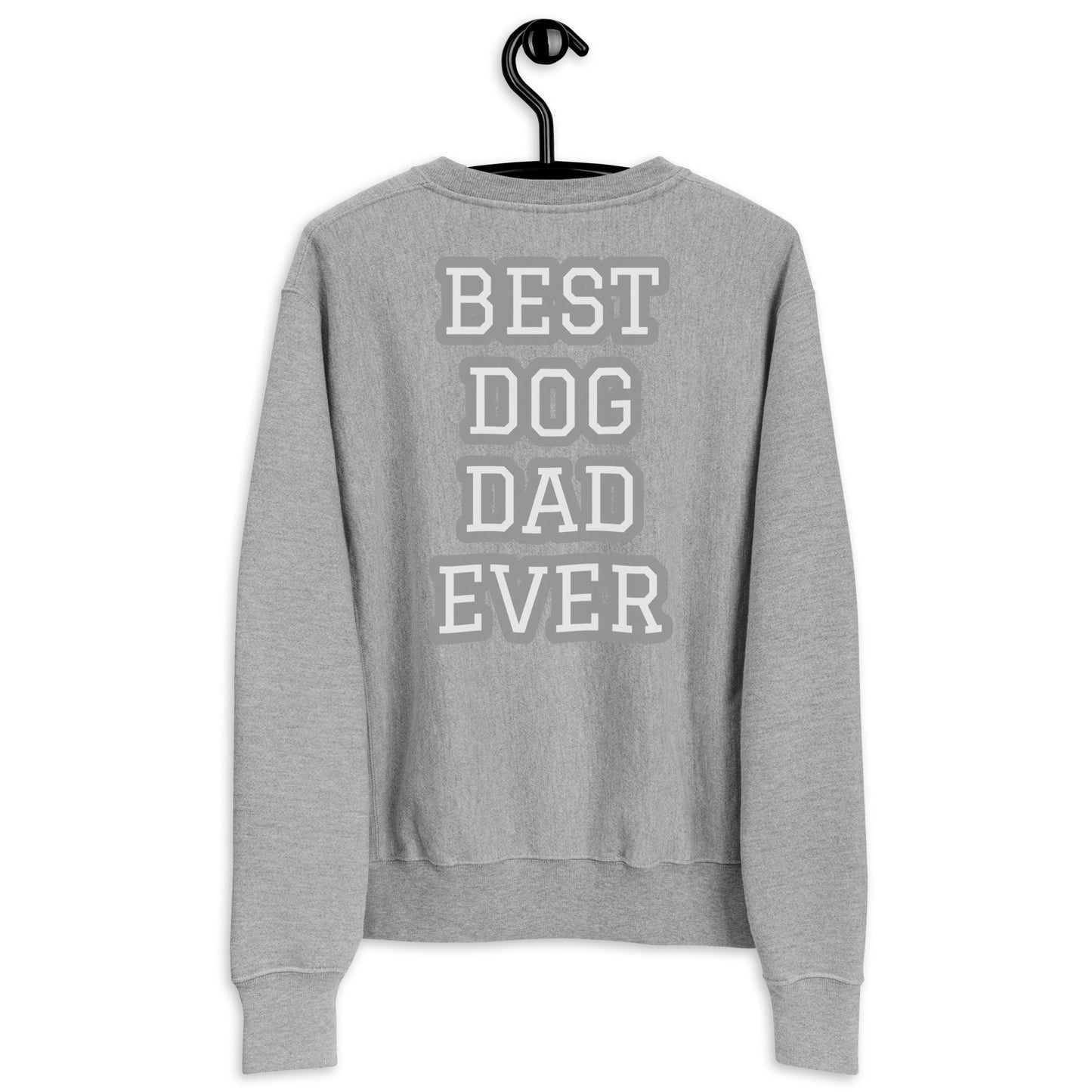 BEST DOG DAD EVER Champion Sweatshirt