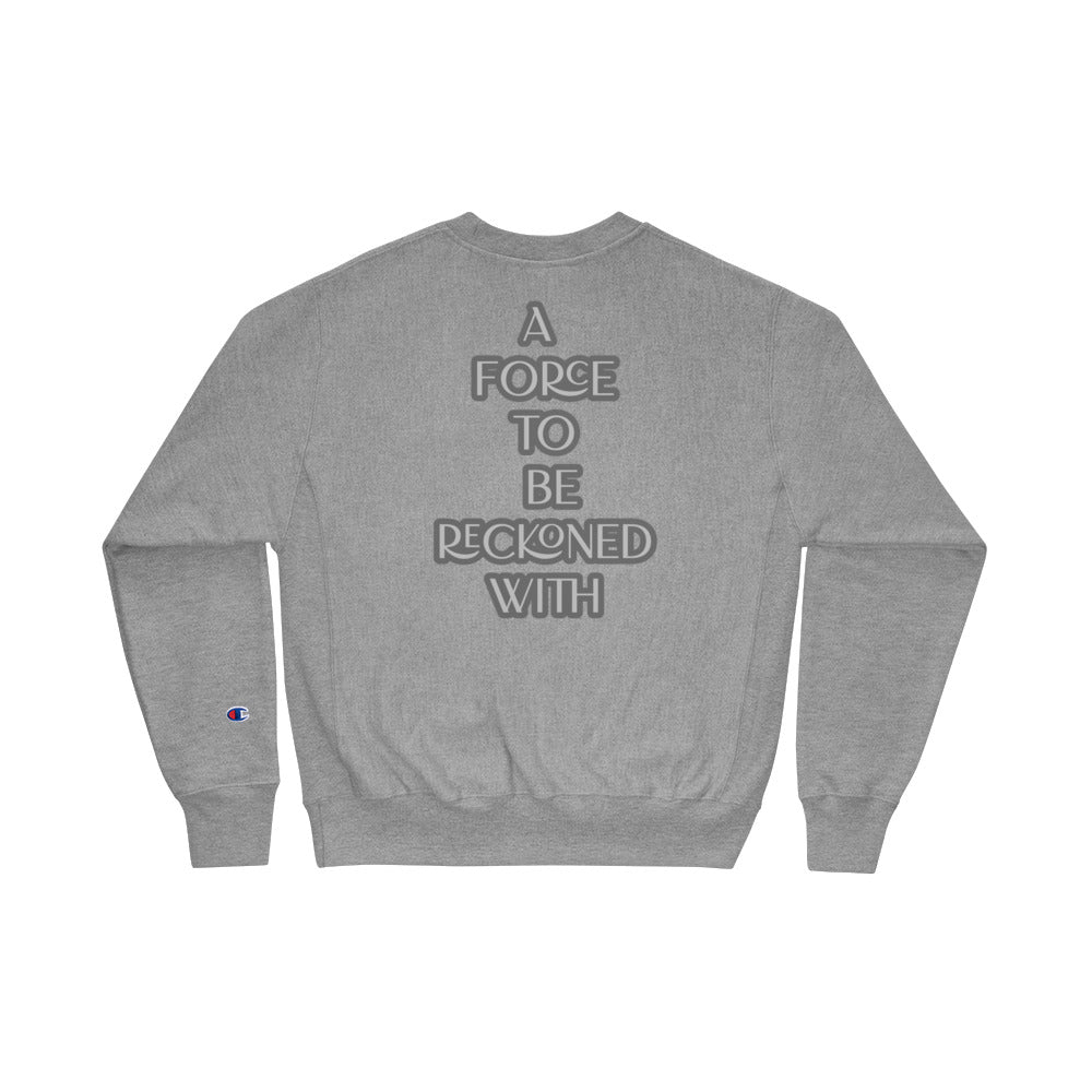 A FORCE TO BE RECKONED WITH-Champion Sweatshirt