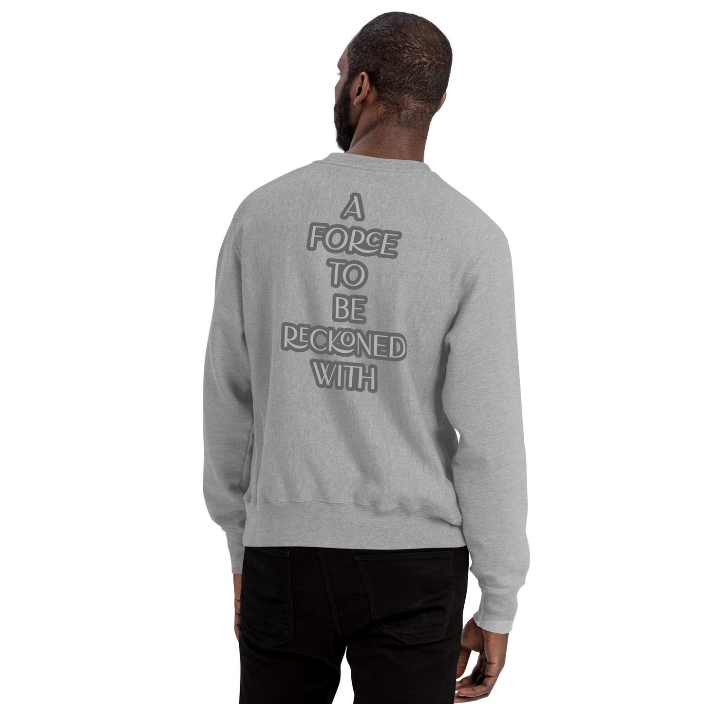 A FORCE TO BE RECKONED WITH-Champion Sweatshirt