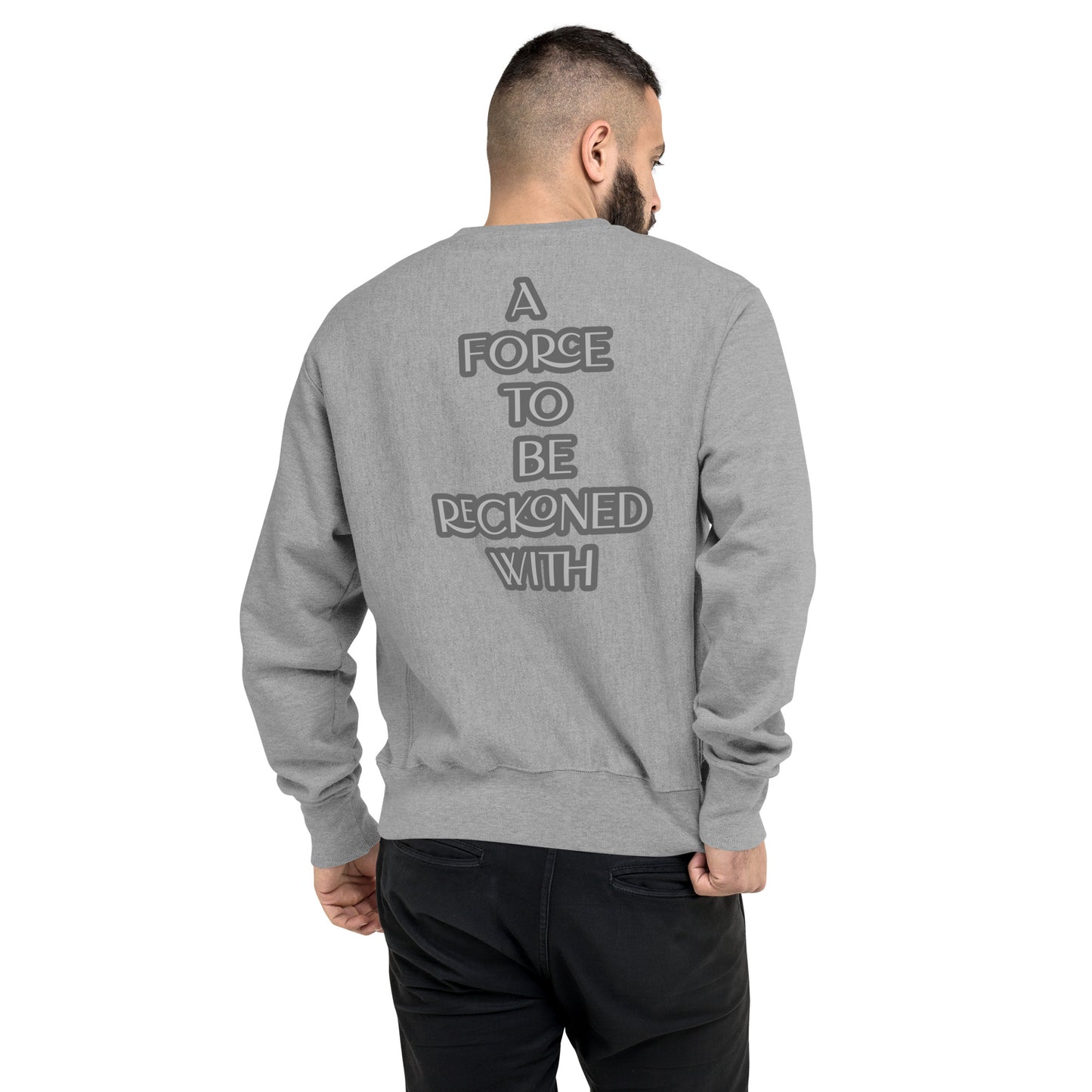 A FORCE TO BE RECKONED WITH-Champion Sweatshirt