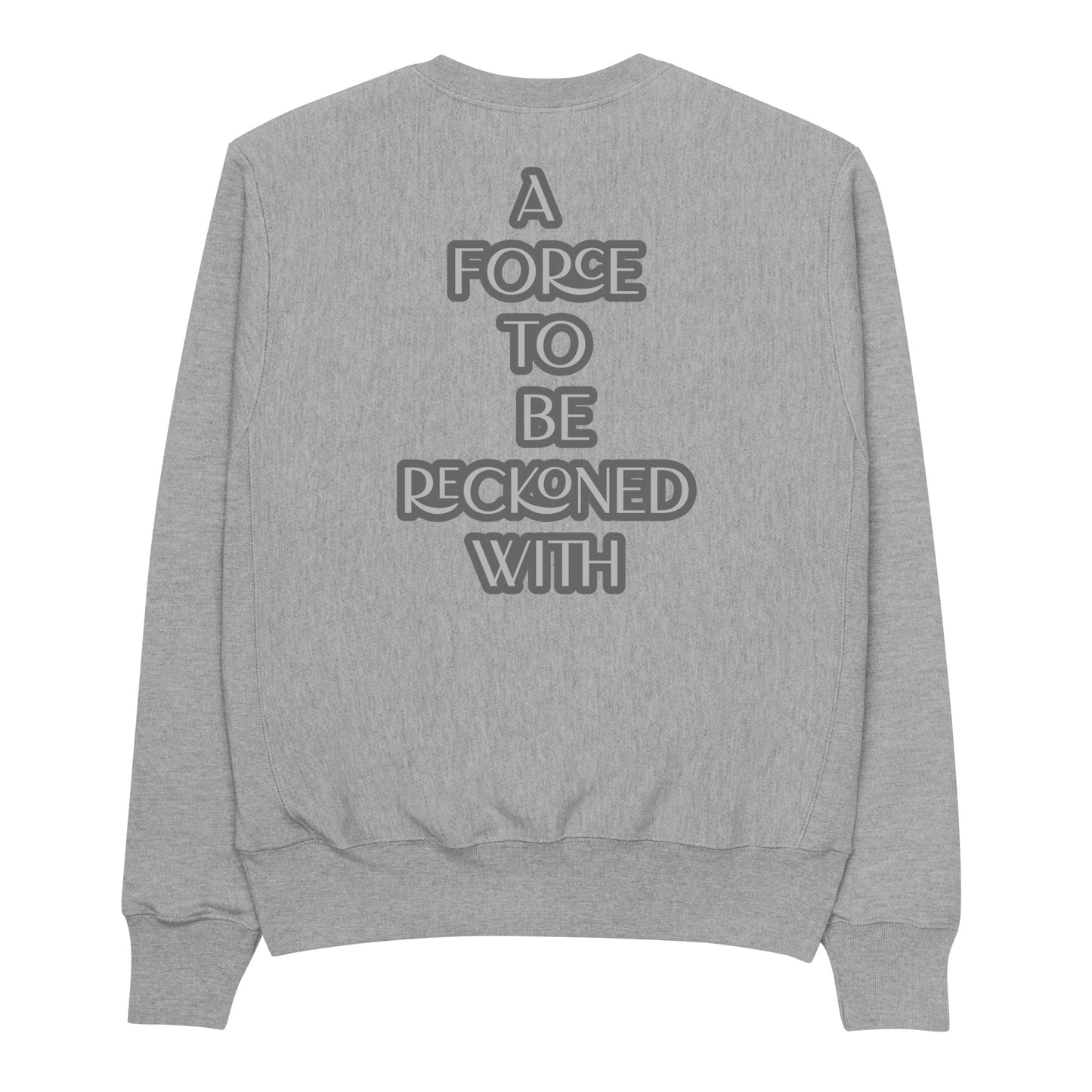 A FORCE TO BE RECKONED WITH-Champion Sweatshirt