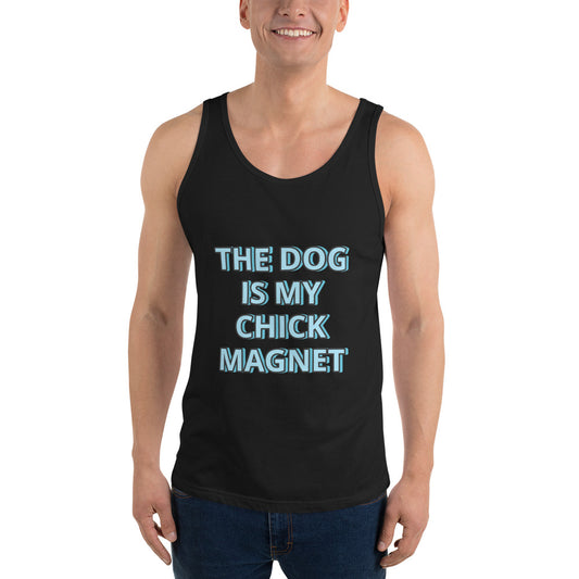 THE DOG IS MY CHICK MAGNET--FUNNY SHIRT TO MODEL ON TIK TOK WITH YOUR DOG-Unisex Tank Top