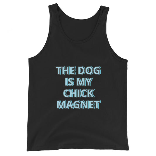 THE DOG IS MY CHICK MAGNET--FUNNY SHIRT TO MODEL ON TIK TOK WITH YOUR DOG-Unisex Tank Top