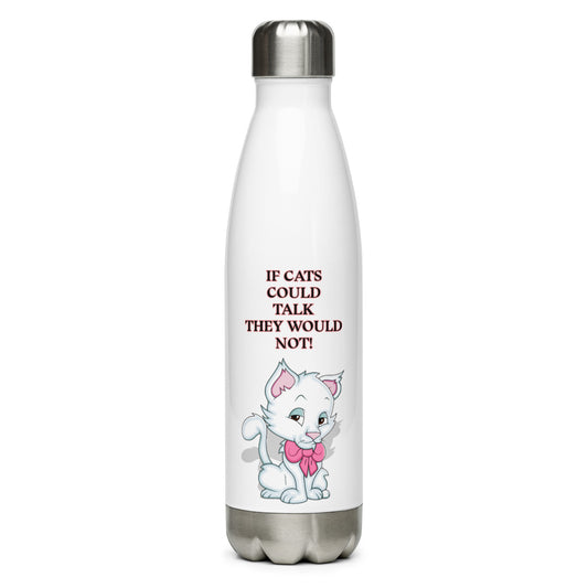 CUTIE KITTEN - IF CATS COULD TALK THEY WOULD NOT! Stainless Steel Water Bottle