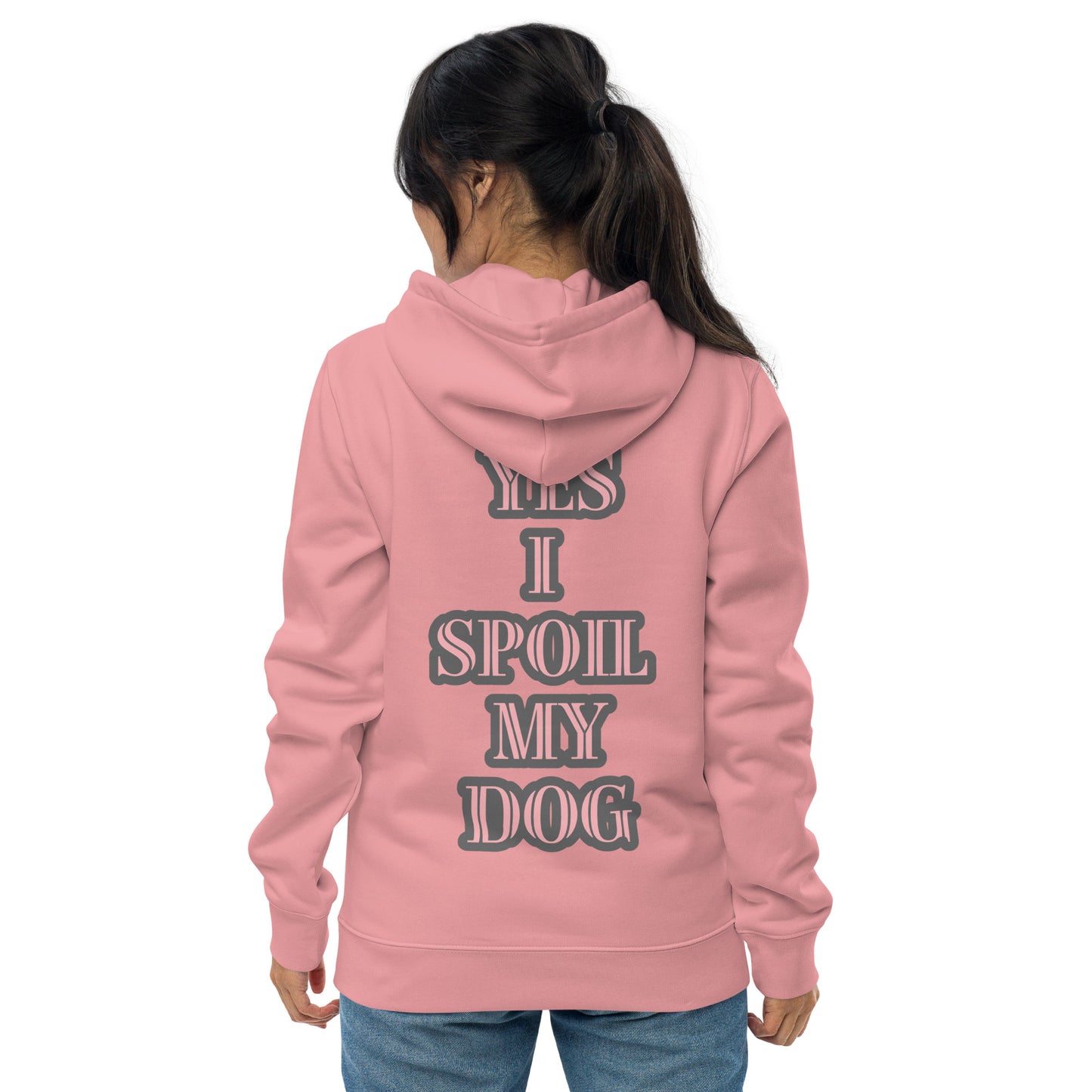 YES I SPOIL MY DOG  --IN PINK essential eco hoodie