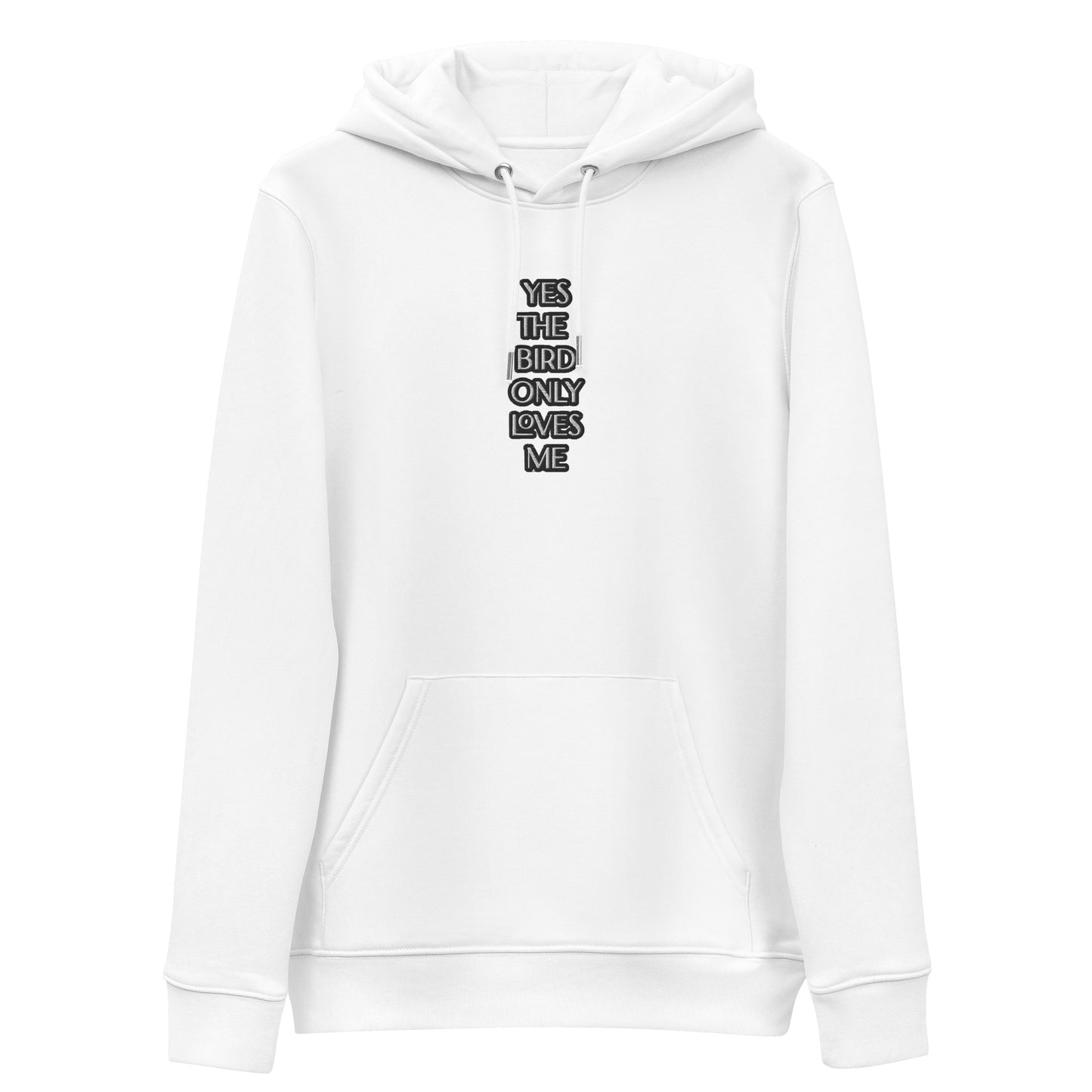 YES THE BIRD ONLY LOVES ME Unisex essential eco hoodie