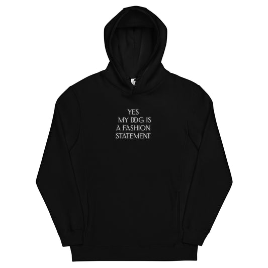 YES MY DOG IS A FASHION STATEMENT !Unisex fashion hoodie