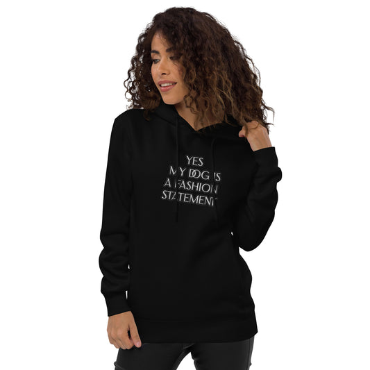 YES MY DOG IS A FASHION STATEMENT !Unisex fashion hoodie