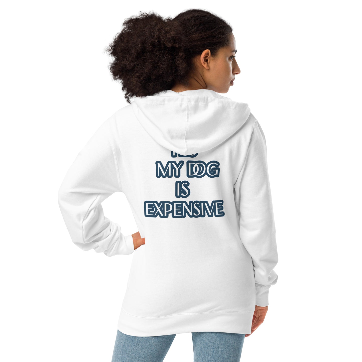 YES MY DOG IS EXPENSIVE Unisex fleece zip up hoodie