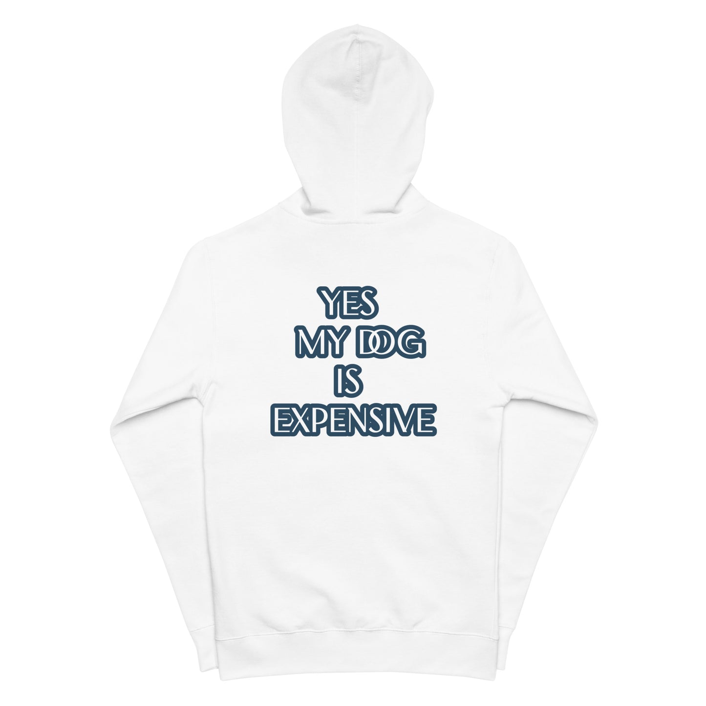 YES MY DOG IS EXPENSIVE Unisex fleece zip up hoodie