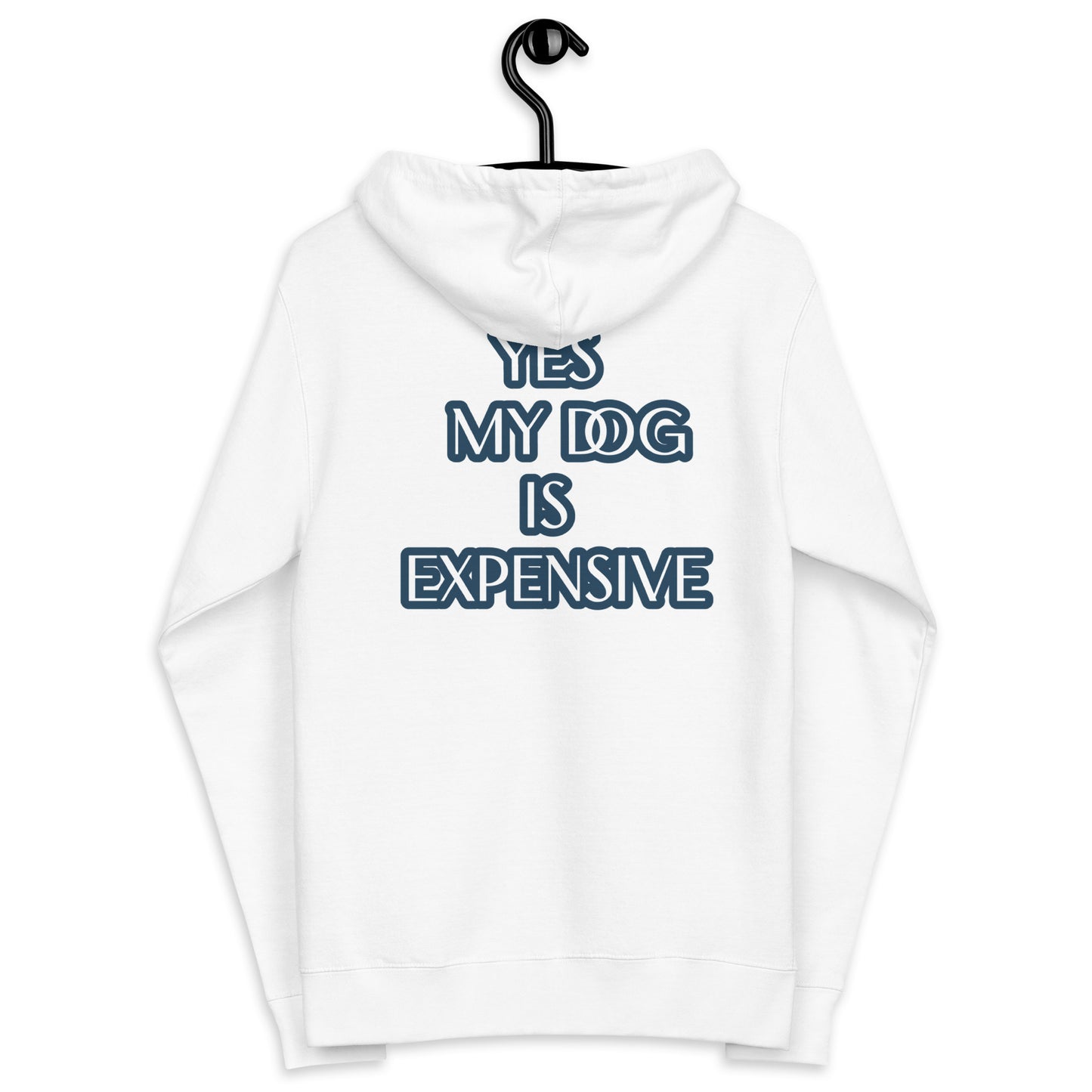 YES MY DOG IS EXPENSIVE Unisex fleece zip up hoodie